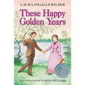 These Happy Golden Years : Laura Ingalls Wilder